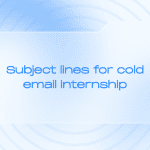 Subject line for cold email internship: How to craft the perfect line to get noticed